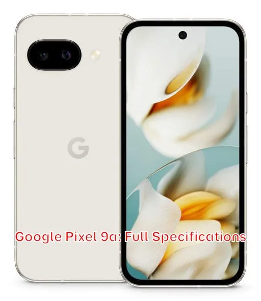 Google Pixel 9a: Full Specifications