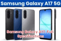 Samsung Galaxy A17: Full Specifications Samsung Galaxy A17: Full Specifications