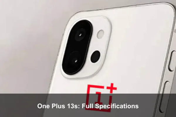 One Plus 13s: Full Specifications