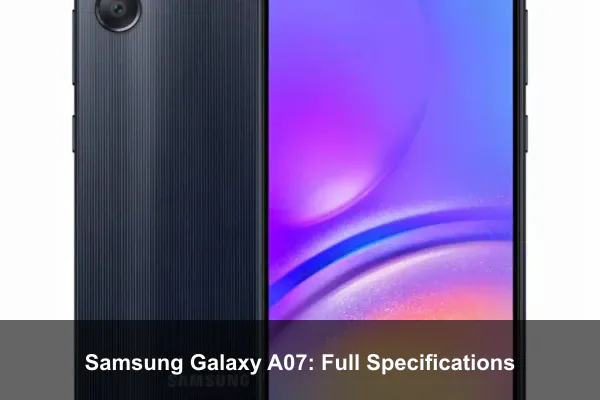 Samsung Galaxy A07: Full Specifications
