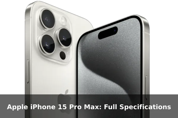 Apple iPhone 15 Pro Max: Full Specifications
