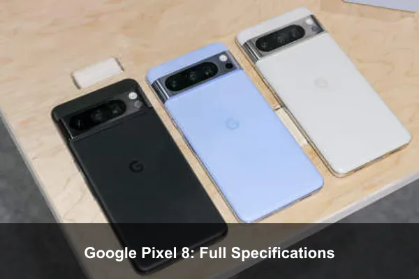 Google Pixel 8: Full Specifications