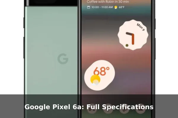 Google Pixel 6a: Full Specifications