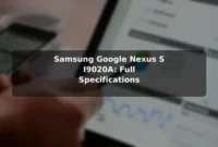 Samsung Google Nexus S I9020A: Full Specifications