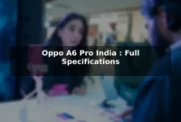 Oppo A6 Pro (India): Full Specifications Oppo A6 Pro (India): Full Specifications