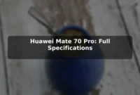 Huawei Mate 70 Pro: Full Specifications Huawei Mate 70 Pro: Full Specifications