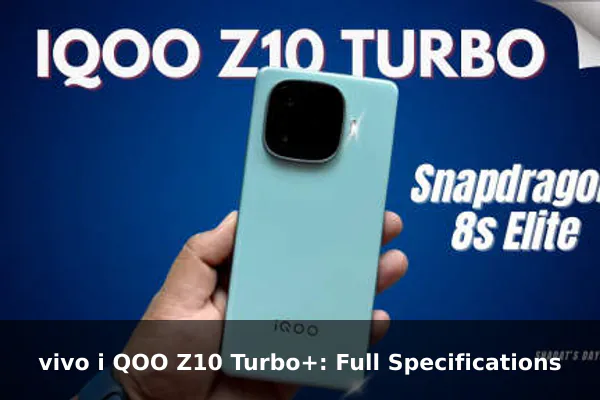 vivo i QOO Z10 Turbo+: Full Specifications