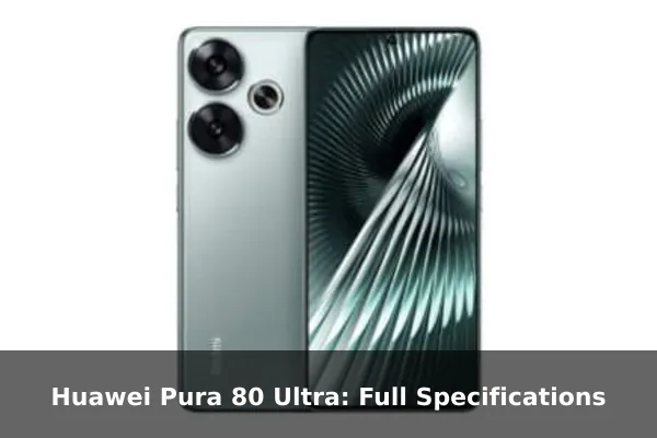Huawei Pura 80 Ultra: Full Specifications