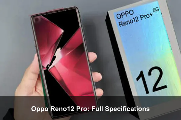 Oppo Reno12 Pro: Full Specifications