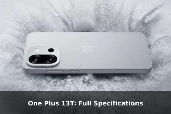 One Plus 13T: Full Specifications