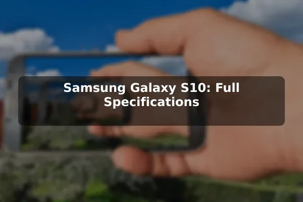 Samsung Galaxy S10: Full Specifications
