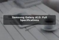 Samsung Galaxy A13: Full Specifications Samsung Galaxy A13: Full Specifications