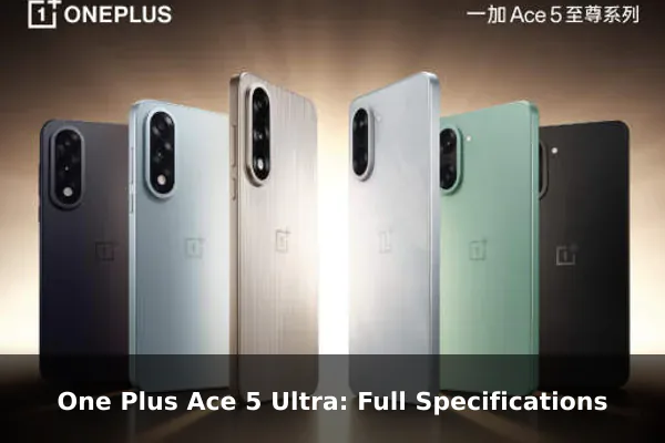 One Plus Ace 5 Ultra: Full Specifications