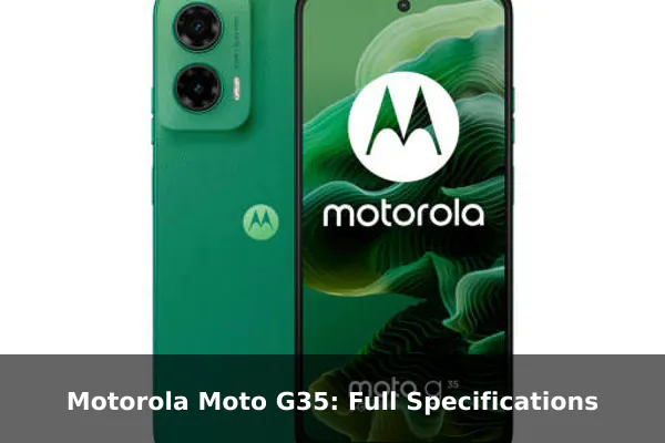 Motorola Moto G35: Full Specifications