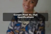 Google Pixel XL: Full Specifications Google Pixel XL: Full Specifications