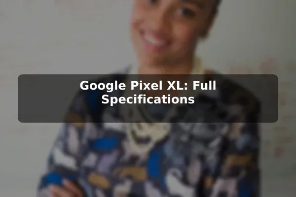 Google Pixel XL: Full Specifications