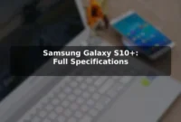 Samsung Galaxy S10+: Full Specifications Samsung Galaxy S10+: Full Specifications