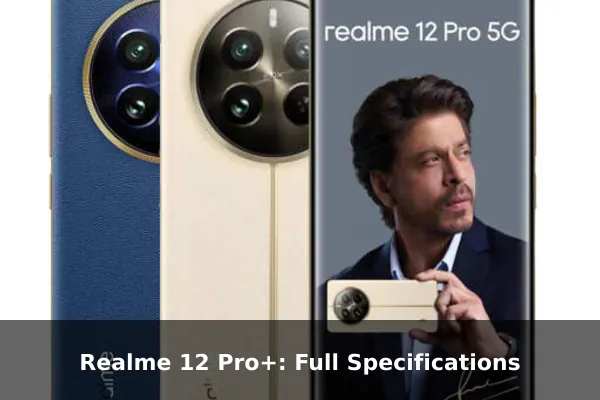 Realme 12 Pro+: Full Specifications
