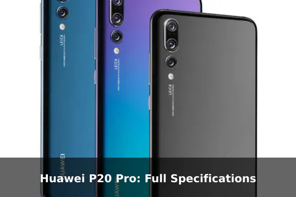 Huawei P20 Pro: Full Specifications