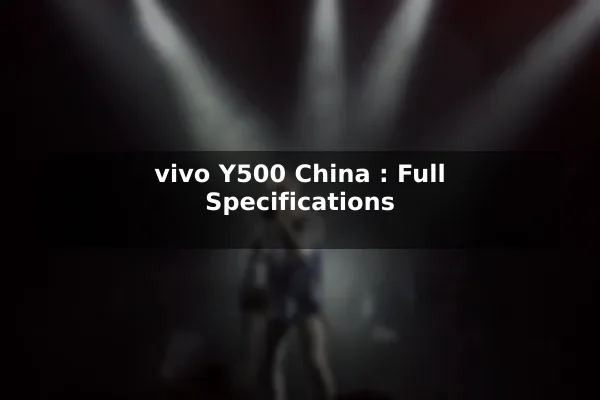 vivo Y500 (China): Full Specifications
