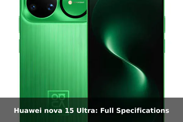 Huawei nova 15 Ultra: Full Specifications