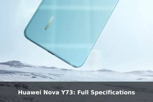 Huawei Nova Y73: Full Specifications