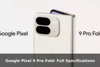 Google Pixel 9 Pro Fold: Full Specifications Google Pixel 9 Pro Fold: Full Specifications